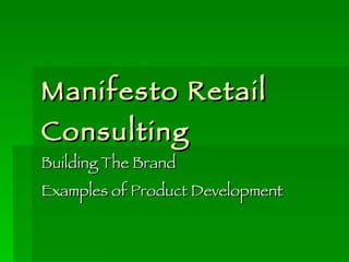 Manifesto Retail Consulting Building The Brand Examples of Product Development 