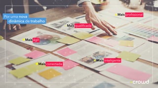 Mais conectada
Mais ágil
Por uma nova
dinâmica de trabalho
Mais qualificada
Mais inteligente
Mais profissional
 