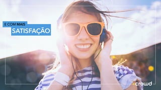 E COM MAIS
SATISFAÇÃO
 