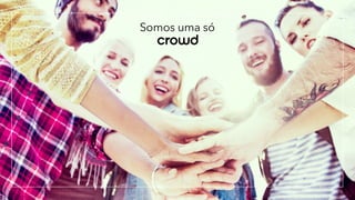 crowd
Somos uma só
 