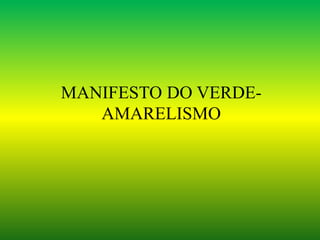 MANIFESTO DO VERDE-
   AMARELISMO
 