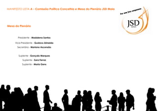 MANIFESTO LISTA A - Comissão Política Concelhia e Mesa do Plenário JSD Maia

Mesa do Plenário

Presidente - Madalena Santos
Vice-Presidente - Gustavo Almeida
Secretária - Mariana Ascensão

Suplente - Gonçalo Marques
Suplente - Sara Ferraz
Suplente - Maria Gens

 
