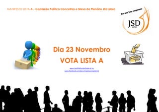 MANIFESTO LISTA A - Comissão Política Concelhia e Mesa do Plenário JSD Maia

Dia 23 Novembro
VOTA LISTA A
www.candidaturajsdmaia.pt.vu
www.facebook.com/porumajotacompetente

 