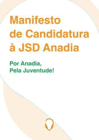Por Anadia,
Pela Juventude!
Manifesto
de Candidatura
à JSD Anadia
 