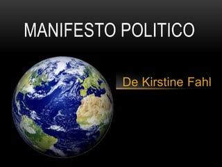 De Kirstine Fahl
MANIFESTO POLITICO
 