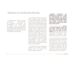 44 MENOS DESIGUALDADE, MAIS BRASIL
Entre1966e2016,asdesonerações
fiscais tiveram peso expressivo
no orçamento federal. Na década
de 1970, elas representavam, em
média, 3,5% do PIB. Essa proporção
declinou no início dos anos de 1980
para algo em torno de 2,7%, mas
voltou a crescer ao longo daquela
década (3,3% em 1988). Nos anos
de 1990, com a gestão econômica
neoliberal, o patamar médio ficou
em torno 1,6% do PIB e, partir da
crise financeira internacional da
década passada, voltou a crescer,
como resultado, principalmente,
das políticas anticíclicas então
implementadas para sustentar
minimamente o setor produtivo:
1,99% (2006); 3,34% (2010); 3,52%
(2014) e 4,67% (2016).
A recomposição da capacidade
financeira do Estado brasileiro
requer que se revisem as
desonerações tributárias.
Segundo estimativas do
Ministério da Fazenda, o total
das desonerações (ou gastos
tributários) federais subiu de R$
116 bilhões para R$ 282 bilhões
(em valores correntes) entre
2009 e 2015, um salto de 3,65%
para 4,93% do PIB.
Isso significa que, apenas
o Governo Federal todo ano
abre mão e deixa de arrecadar
cerca 25% do total de suas
receitas. Esse expediente não se
restringe à esfera federal, sendo
largamente difundido pelos
governos estaduais e municipais.
Este impressionante montante
de renúncias fiscais em 2015 (R$
282 bilhões) é maior do que a
soma de tudo o que foi gasto,
na esfera federal, com saúde (R$
93 bilhões), educação (R$ 94
bilhões), assistência social (R$
71 bilhões), transporte (R$ 14
bilhões) e ciência e tecnologia
(R$ 6 bilhões) no ano de 2014.
A desoneração fiscal no Brasil
constitui-se, historicamente,
em poderoso instrumento de
transferência de renda para
os setores ricos da sociedade,
acarretando perda significativa de
receita pública que poderia ter sido
empregada na construção de uma
sociedade menos desigual.
 