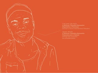 4 de junho, São Paulo
A Reforma Tributária Necessária:
Diagnóstico e Premissas.
Durante o Fórum Internacional Tributário.
Agosto, Brasília
A Reforma Tributária Necessária:
Propostas para o Debate.
Entrega das propostas
aos presidenciáveis.
 