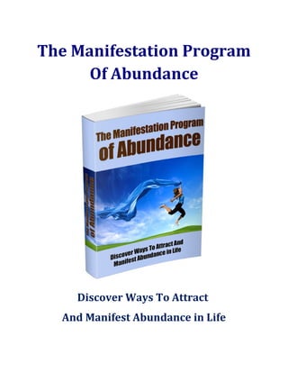 The Manifestation Program
Of Abundance
Discover Ways To Attract
And Manifest Abundance in Life
 