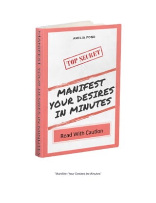 "Manifest Your Desires In Minutes"
 