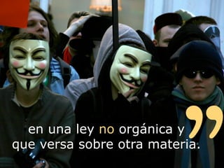 en una ley no orgánica y
que versa sobre otra materia.
 