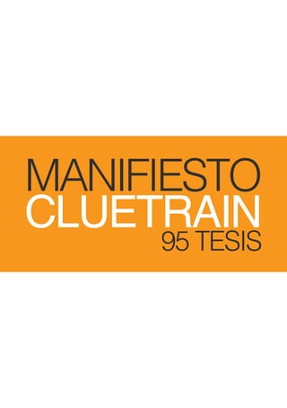 MANIFIESTO
CLUETRAIN
     95 TESIS
 