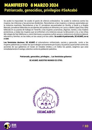 8 MARZO 2024
MANIFIESTO
Patriarcado, genocidios, privilegios #SeAcabó
Se acabó la impunidad. Se acabó el pacto de silencio...