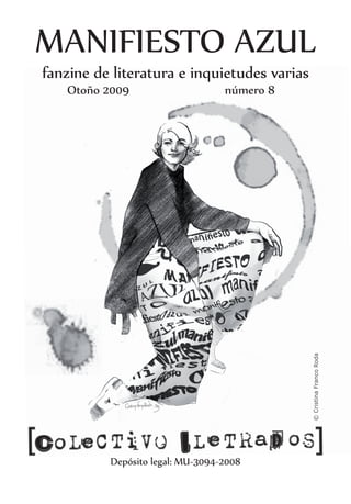 MANIFIESTO AZUL
    fanzine de literatura e inquietudes varias
	      Otoño 2009 	    	              número 8




                                                 © Cristina Franco Roda




              Depósito legal: MU-3094-2008
 