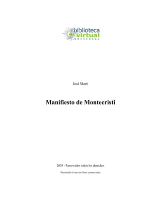 José Martí
Manifiesto de Montecristi
2003 - Reservados todos los derechos
Permitido el uso sin fines comerciales
 