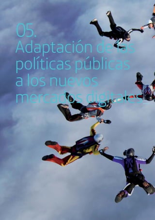 Adaptación de las
políticas públicas
a los nuevos
mercados digitales_
05.
 