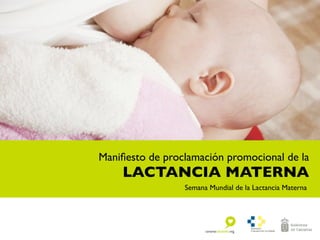 Maniﬁesto de proclamación promocional de la
LACTANCIA MATERNA
Semana Mundial de la Lactancia Materna
 