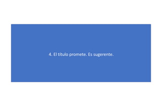 4. El título promete. Es sugerente.
 