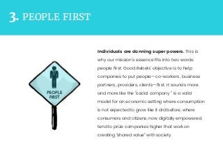 PEOPLE FIRST3.
Individuals are donning super powers. This is
why our mission’s essence ﬁts into two words:
people ﬁrst. Go...