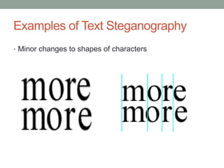 Examples of Text Steganography
• Minor changes to shapes of characters
 