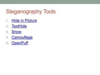 Steganography Tools
1. Hide in Picture
2. TextHide
3. Snow
4. Camouflage
5. OpenPuff
 
