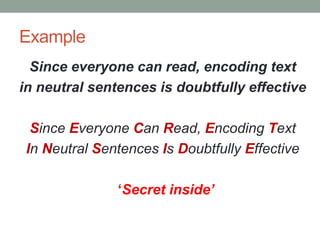 Example
Since everyone can read, encoding text
in neutral sentences is doubtfully effective
Since Everyone Can Read, Encoding Text
In Neutral Sentences Is Doubtfully Effective
‘Secret inside’
 