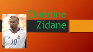 Zinédine
Zidane
 