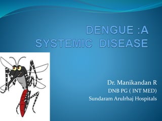 Dr. Manikandan R
DNB PG ( INT MED)
Sundaram Arulrhaj Hospitals
 
