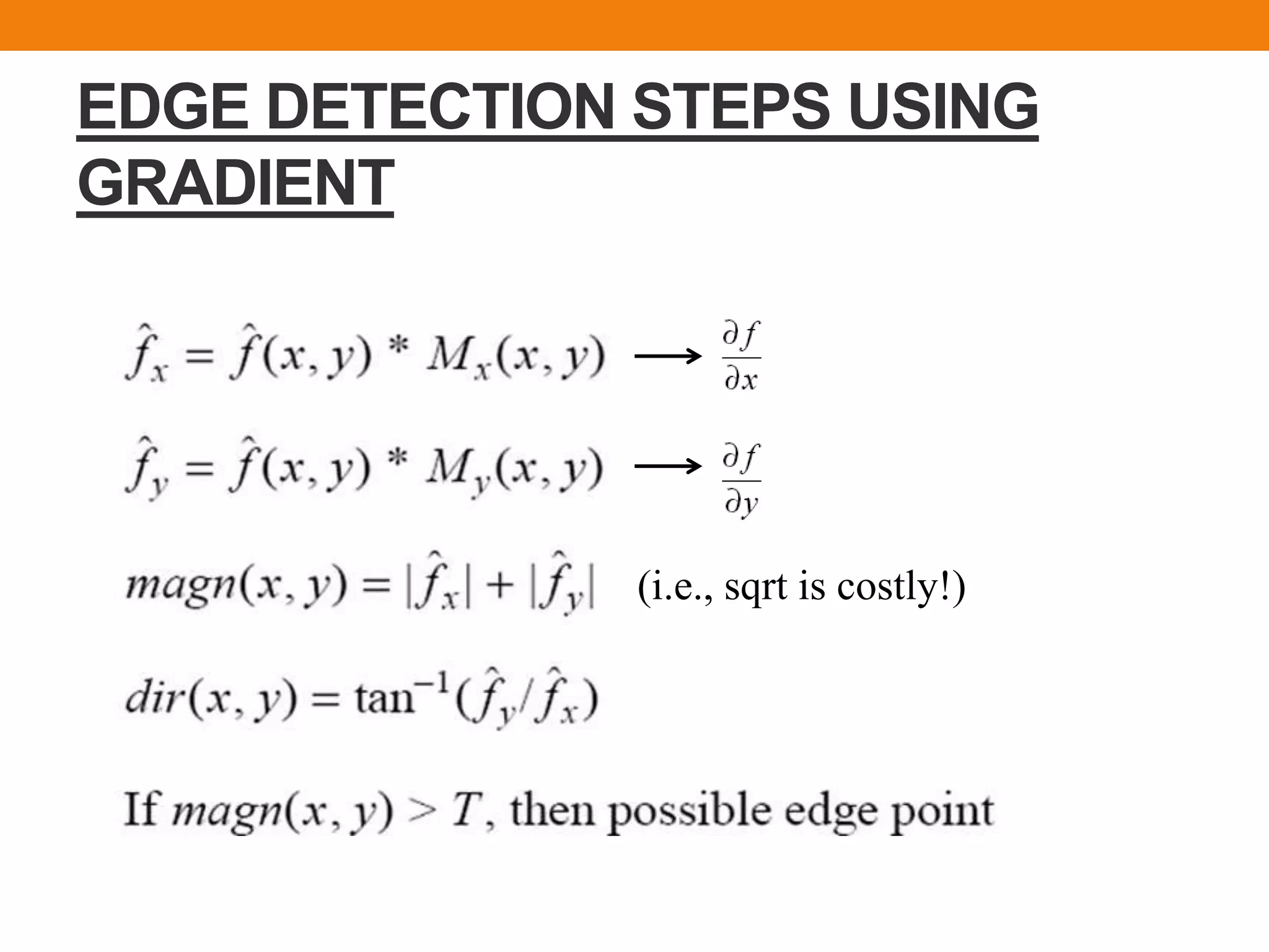 EDGE DETECTION STEPS USING
GRADIENT
(i.e., sqrt is costly!)
 