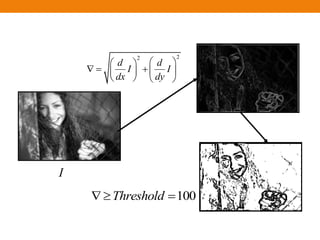 22
d d
I I
dx dy
  
    
   
100Threshold  
I
 