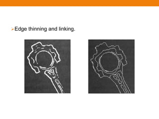 Edge thinning and linking.
 
