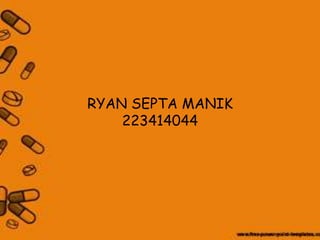RYAN SEPTA MANIK
223414044
 