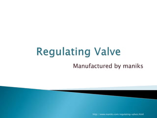 Manufactured by maniks
http://www.maniks.com/regulating-valves.html
 