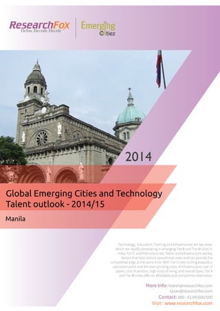 Emerging City Report - Manila (2014)
Sample Report
explore@researchfox.com
+1-408-469-4380
+91-80-6134-1500
www.researchfox.com
www.emergingcitiez.com
 1
 
