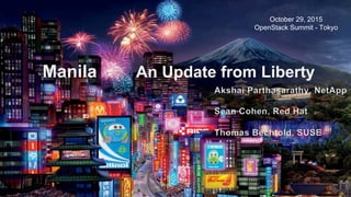 Manila An Update from Liberty
October 29, 2015
OpenStack Summit - Tokyo
 
