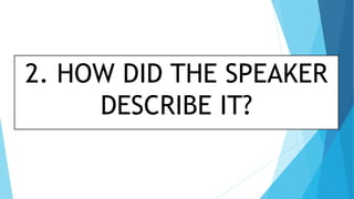 2. HOW DID THE SPEAKER
DESCRIBE IT?
 