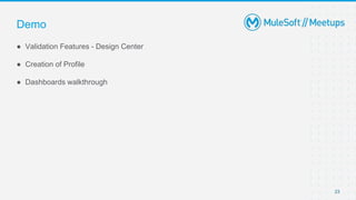 23
● Validation Features - Design Center
● Creation of Profile
● Dashboards walkthrough
Demo
 