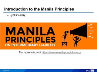 Introduction to the Manila Principles
–  Jyoti Panday
For more info, visit https://www.manilaprinciples.org/
1
 