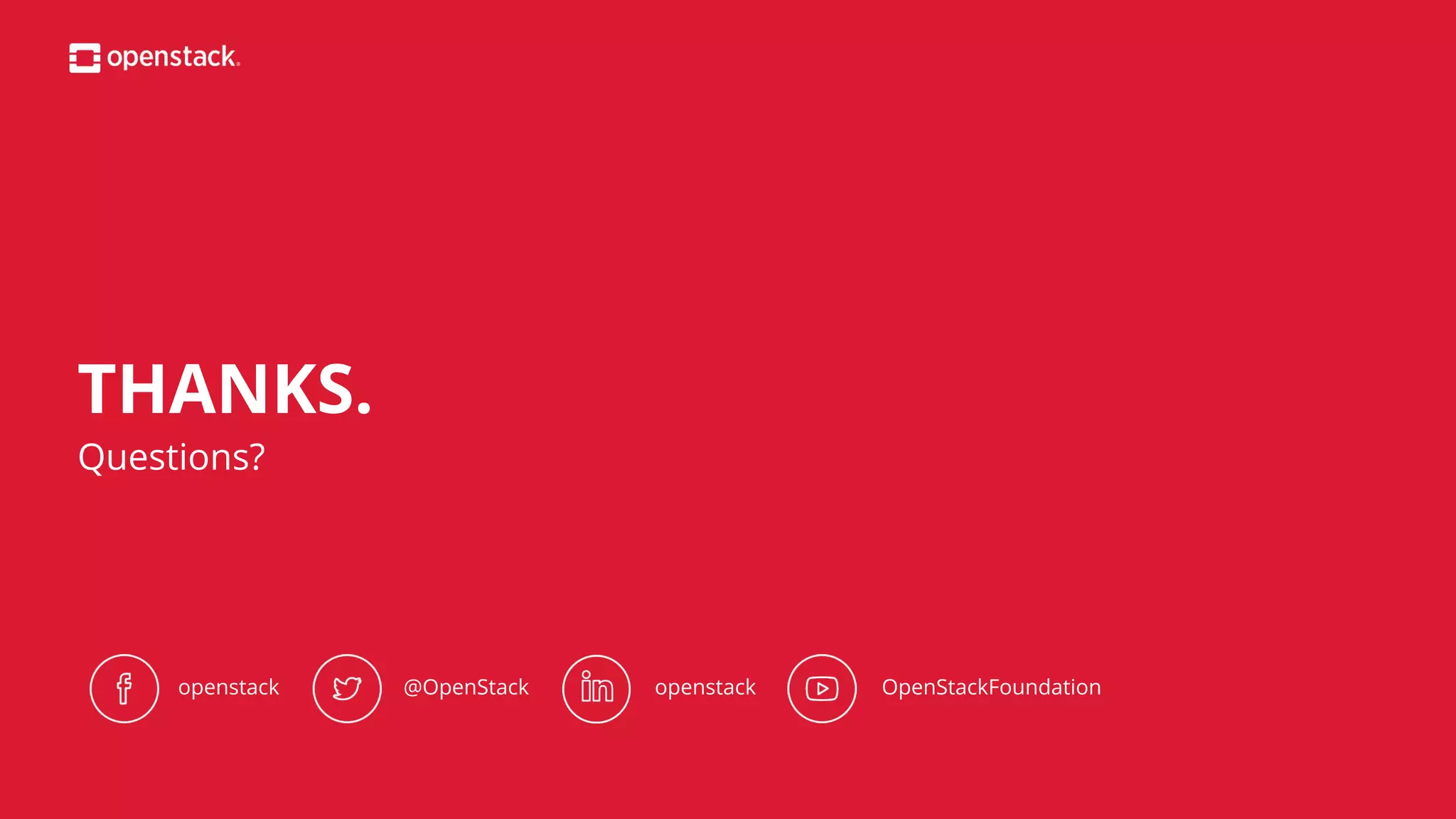 @OpenStack
THANKS.
Questions?
openstack openstack OpenStackFoundation
 