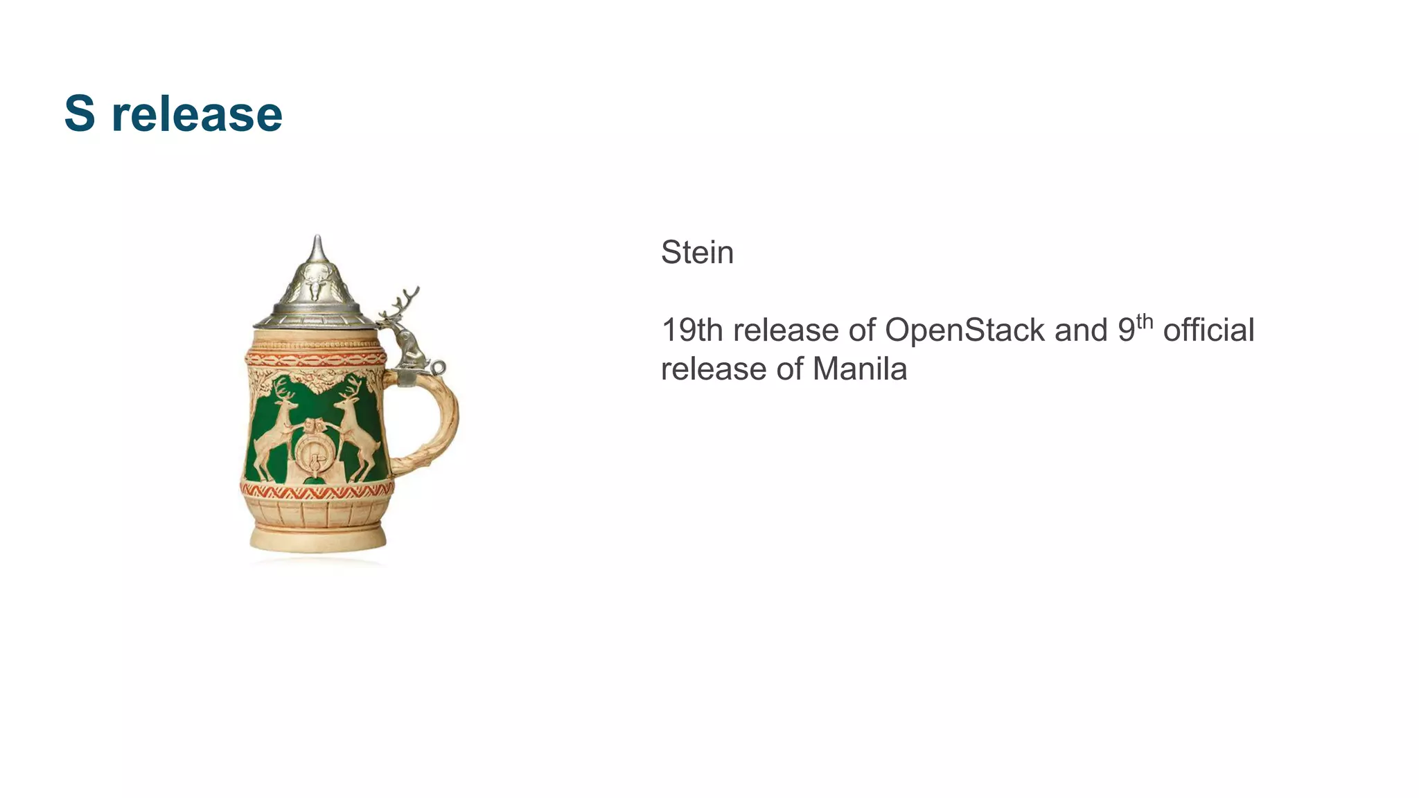 Stein
19th release of OpenStack and 9th
official
release of Manila
S release
 