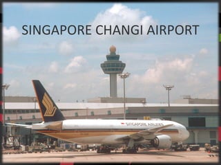 SINGAPORE CHANGI AIRPORT
 