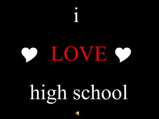 i   LOVE      high school 