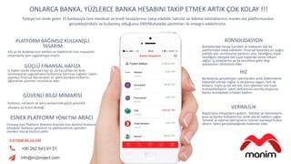 ONLARCA BANKA, YÜZLERCE BANKA HESABINI TAKİP ETMEK ARTIK ÇOK KOLAY !!!
Türkiye'nin önde gelen 15 bankasıyla tüm mevduat ve kredi hesaplarınızı takip edebilir, tahsilat ve ödeme talimatlarınızı manim.me platformundan
gerçekleştirebilir ve kullanmış olduğunuz ERP/Muhasebe yazılımları ile entegre edebilirsiniz.
PLATFORM BAĞIMSIZ KULLANIŞLI
TASARIM
iOS ya da Android tüm telefon ve tabletlerle tüm masaüstü
ortamlarda aynı uygulamaya erişim.
GÜÇLÜ FİNANSAL HAFIZA
İş ilişkisi içinde olunulan kişi ya da kurumları bir kere
tanımlayarak uygulamanın kullanıcıyı tanıması sağlanır. İşlem
yaptıkça finansal davranışları ve işlem karakteristiklerini
öğrenerek işlemleri otomatize eder.
GÜVENLİ BİLGİ MİMARİSİ
Kullanıcı, network ve data seviyesinde güçlü güvenlik
altyapısı ve bulut desteği.
ESNEK PLATFORM YÖNETİM ARACI
Firmaya özel Platform Yönetim Aracıyla tüm kontrol firmanın
elindedir. Kullanıcı yönetimi ve yetkilendirme işlemleri
merkezi olarak kontrol edilir.
KONSOLİDASYON
Bankalardaki hesap hareketi ve bakiyeler tek bir
platformdan takip edilebilir. Finansal kararlara en doğru
şekilde yön verilmesine yardımcı olur. İstediğiniz kişiyi
istediğiniz detayda tek tuşla haberdar etme imkanı
sağlar. İş süreçlerine ya da tercihlere göre bilgi
paylaşımını otomatize eder.
HIZ
Bankalarda gerçekleşen işlemlerden anlık bildirimlerle
haberdar olmayı sağlar. İş akışlarına uygun, hızlı ve
kolayca, toplu ya da tek tek, tüm işlemleri tek tuşla
muhasebeleştirir. İşlem dekontunu anında oluşturur,
banka mutabakatı ortadan kaldırır.
VERİMLİLİK
Raporlama ihtiyaçlarını giderir. Tahsilat ve ödemelerin,
kasa ve banka bakiyelerinin anlık olarak takibini sağlar.
Tahsilat ve ödeme talimatlarını istenen bankaya hızlıca
aktarır. İşlem gerçekleştiğinde haberdar eder.
İLETİŞİM BİLGİLERİ
+90 262 643 91 21
info@in2project.com
 