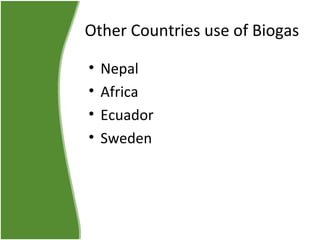 Other Countries use of Biogas
•
•
•
•

Nepal
Africa
Ecuador
Sweden

 