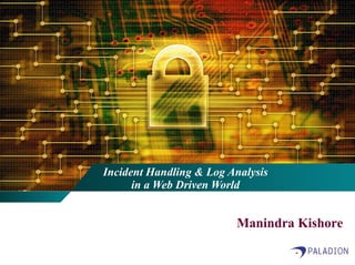 Incident Handling & Log Analysis in a Web Driven World Manindra Kishore 