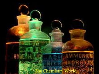 1
The Chemistry World
 