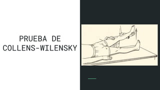 PRUEBA DE
COLLENS-WILENSKY
 