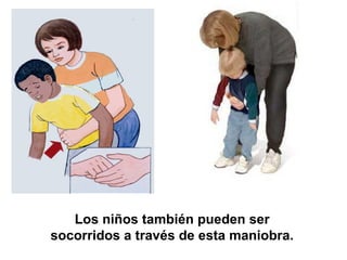 Los niños también pueden ser socorridos a través de esta maniobra. 