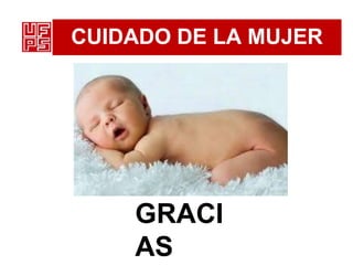 CUIDADO DE LA MUJER
GRACI
AS
 