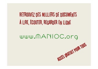 Retrouvez des milliers de documents
À lire, écouter, regarder en ligne

www.MANIOC.org
 