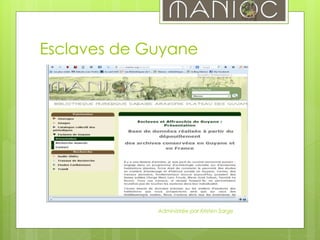 Esclaves de Guyane
Administrée par Kristen Sarge
 